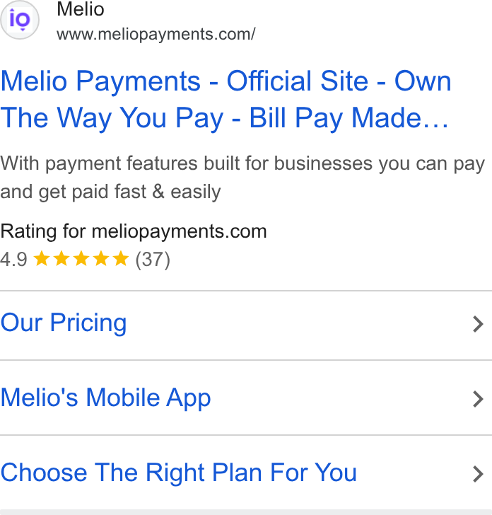 Melio ad on Google Ads: Melio Payments - Official Site - Own The Way You Pay - Bill Pay Made... With payment features built for businesses you can pay and get paid fast & easily Rating for meliopayments.com 4.9 eek & (37) Our Pricing > Melio's Mobile App > Choose The Right Plan For You >
