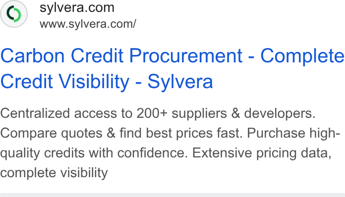 Sylvera ad on Google Ads: www.sylvera.com/ Carbon Credit Procurement - Complete Credit Visibility - Sylvera Centralized access to 200+ suppliers & developers. Compare quotes & find best prices fast. Purchase high- quality credits with confidence. Extensive pricing data, complete visibility
