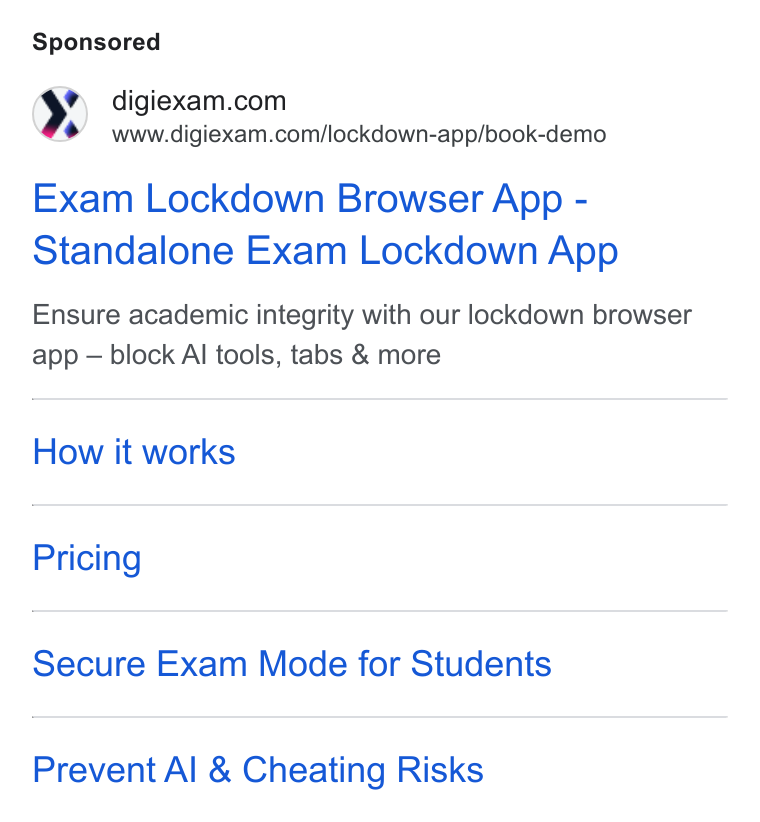 Digiexam ad on Google Ads: www.digiexam.com/lockdown-app/book-demo Exam Lockdown Browser App - Standalone Exam Lockdown App Ensure academic integrity with our lockdown browser app — block Al tools, tabs & more How it works Pricing Secure Exam Mode for Students Prevent Al & Cheating Risks