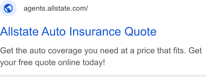 Allstate ad on Google Ads: Allstate Auto Insurance Quote Get the auto coverage you need at a price that fits. Get your free quote online today!