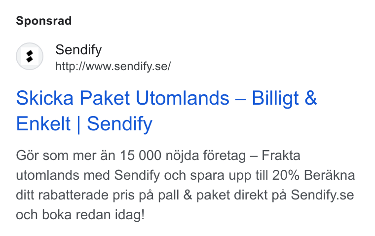 Sendify ad on Google Ads: Sponsrad Skicka Paket Utomlands — Billigt & Enkelt | Sendify Gor som mer an 15 000 ndjda féretag — Frakta utomlands med Sendify och spara upp till 20% Berakna ditt rabatterade pris pa pall & paket direkt pa Sendify.se och boka redan idag!