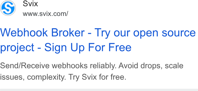 Svix ad on Google Ads: Webhook Broker - Try our open source project - Sign Up For Free Send/Receive webhooks reliably. Avoid drops, scale issues, complexity. Try Svix for free.