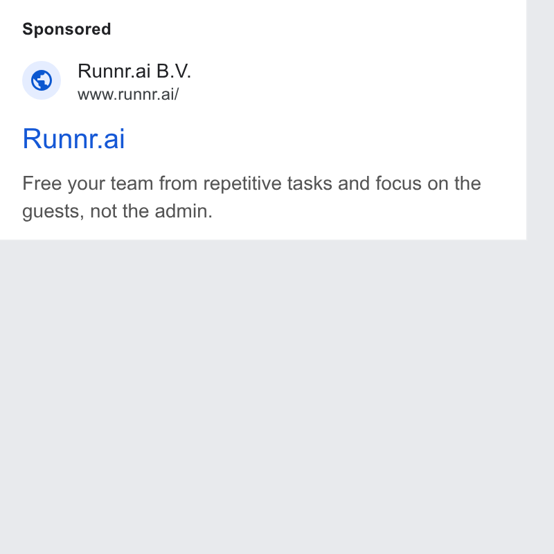 Runnr.ai ad on Google Ads: Runnr.ai B. V. www.runnr.ai/ Runnr.ai Free your team from repetitive tasks and focus on the guests, not the admin.