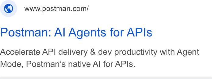 Postman ad on Google Ads: Postman: Al Agents for APIs Accelerate API delivery & dev productivity with Agent Mode, Postman’s native Al for APIs.