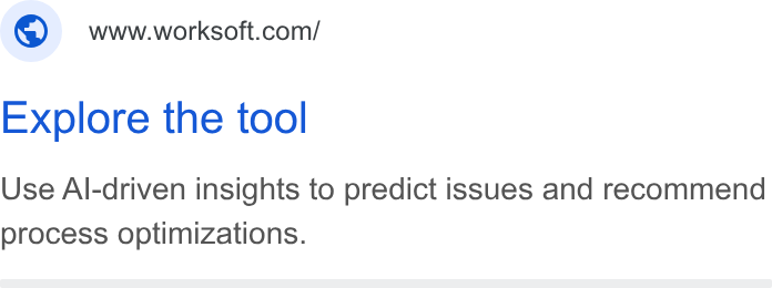 Worksoft ad on Google Ads: Explore the tool Use Al-driven insights to predict issues and recommend process optimizations.