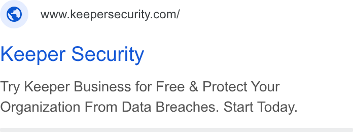 Keeper Security ad on Google Ads: Keeper Security Try Keeper Business for Free & Protect Your Organization From Data Breaches. Start Today.