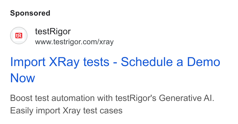 testRigor ad on Google Ads: Import XRay tests - Schedule a Demo Now Boost test automation with test Rigor's Generative Al. Easily import Xray test cases