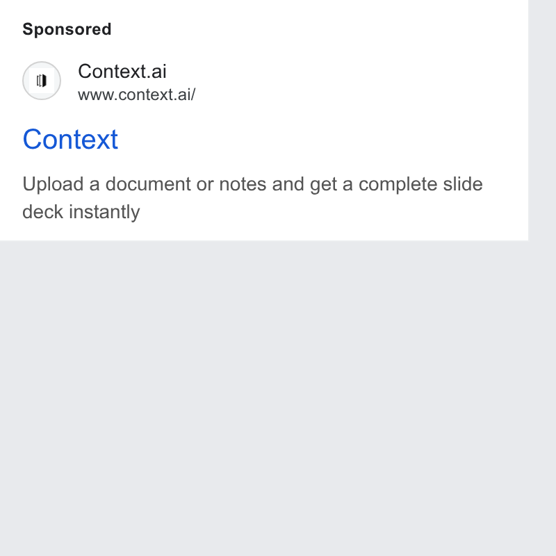 Context ad on Google Ads: (w) Context.ai www.context.ai/ Context Upload a document or notes and get a complete slide deck instantly