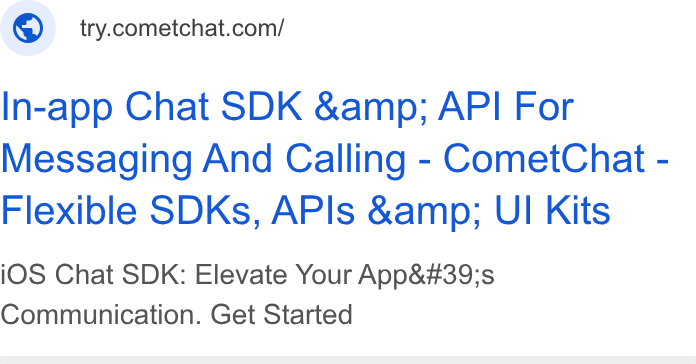 CometChat ad on Google Ads: In-app Chat SDK &amp; API For Messaging And Calling - Comet Chat - Flexible SDKs, APIs &amp; UI Kits i OS Chat SDK: Elevate Your App's Communication. Get Started