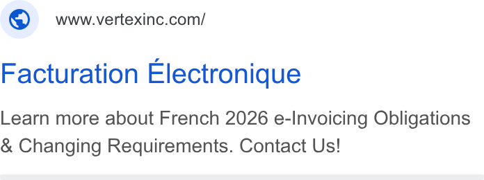 Vertex ad on Google Ads: Facturation Electronique Learn more about French 2026 e-Invoicing Obligations Changing Requirements. Contact Us!