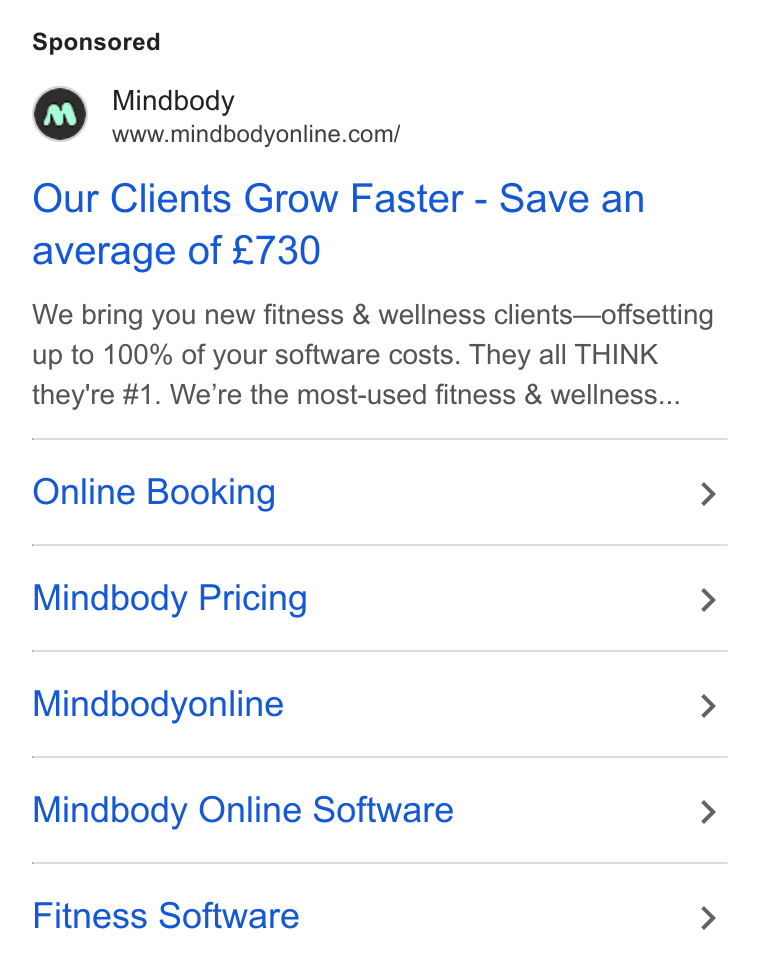 Mindbody ad on Google Ads: Our Clients Grow Faster - Save an average of £730 We bring you new fitness & wellness clients—offsetting up to 100% of your software costs. They all THINK they're #1. We're the most-used fitness & wellness... Online Booking > Mindbody Pricing > Mindbodyonline > Mindbody Online Software > Fitness Software >
