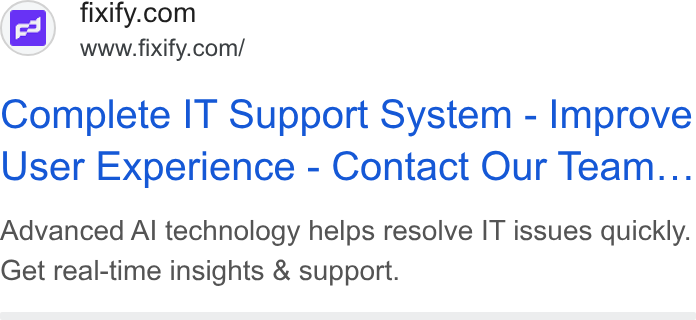 Fixify ad on Google Ads: www.fixify.com/ Complete IT Support System - Improve User Experience - Contact Our Team... Advanced Al technology helps resolve IT issues quickly. Get real-time insights & support.