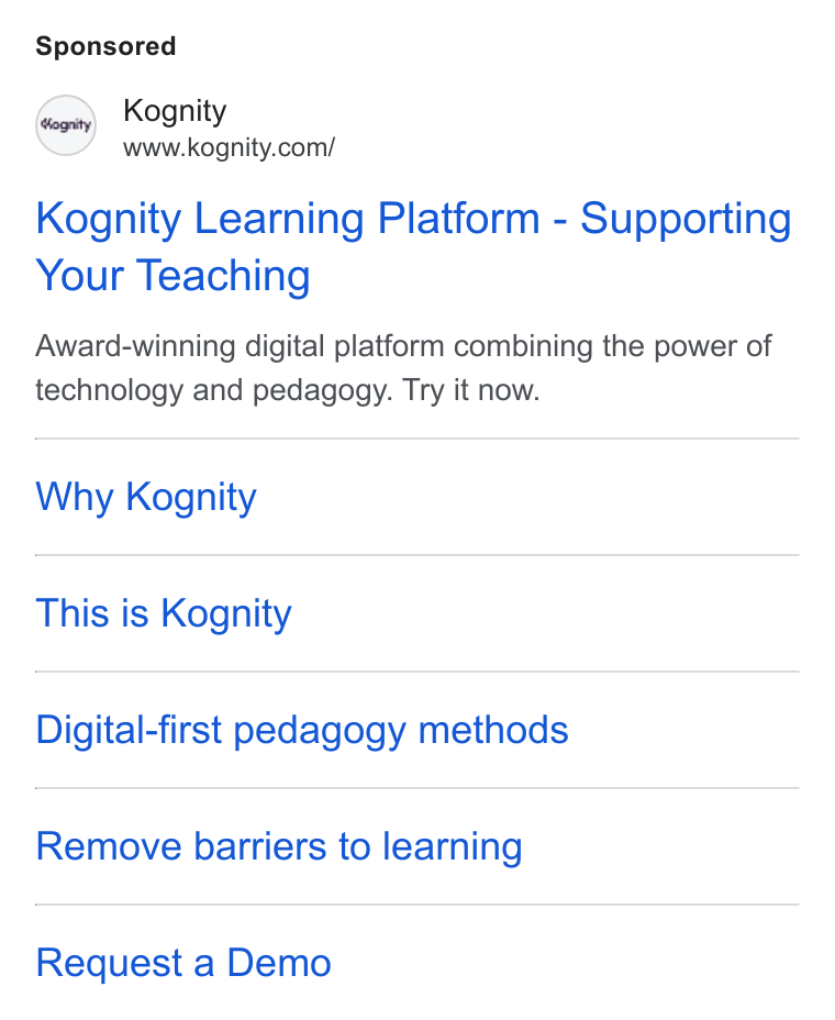 Kognity ad on Google Ads: Kognity Learning Platform - Supporting Your Teaching Award-winning digital platform combining the power of technology and pedagogy. Try it now. Why Kognity This is Kognity Digital-first pedagogy methods Remove barriers to learning Request a Demo