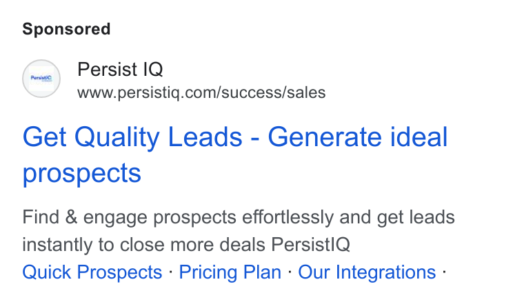 PersistIQ ad on Google Ads: Get Quality Leads - Generate ideal prospects Find & engage prospects effortlessly and get leads instantly to close more deals Persistl Q Quick Prospects - Pricing Plan - Our Integrations -
