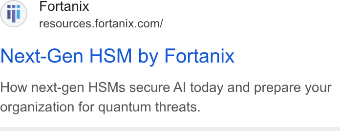 Fortanix ad on Google Ads: Next-Gen HSM by Fortanix How next-gen HSMs secure Al today and prepare your organization for quantum threats.
