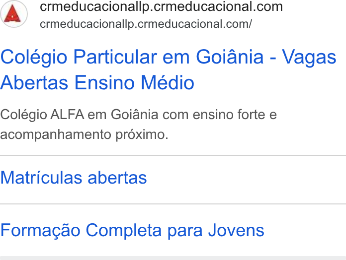 CRM Educacional ad on Google Ads: crmeducacionallp.crmeducacional.com/ Colégio Particular em Goiania - Vagas Abertas Ensino Médio Colégio ALFA em Goiania com ensino forte e acompanhamento préximo. Matriculas abertas Formacao Completa para Jovens