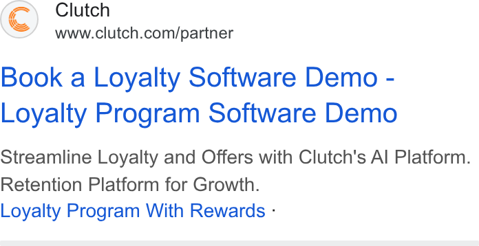 Clutch ad on Google Ads: Book a Loyalty Software Demo - Loyalty Program Software Demo Streamline Loyalty and Offers with Clutch's Al Platform. Retention Platform for Growth. Loyalty Program With Rewards -