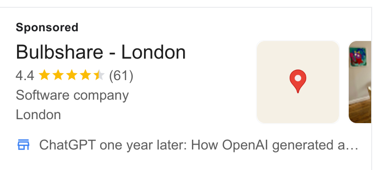 Bulbshare ad on Google Ads: Bulbshare - London 4.4 kkk * (61) Software company London Chat GPT one year later: How Open Al generated a...