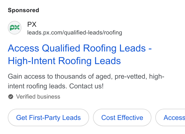 PX.com ad on Google Ads: Access Qualified Roofing Leads - High-Intent Roofing Leads Gain access to thousands of aged, pre-vetted, high- intent roofing leads. Contact us! Verified business Get First-Party Leads Cost Effective }( Access