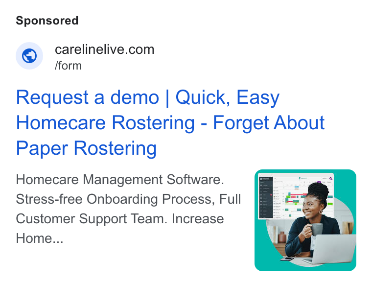 CareLineLive ad on Google Ads: /form Request a demo | Quick, Easy Homecare Rostering - Forget About Paper Rostering Homecare Management Software. Stress-free Onboarding Process, Full Customer Support Team. Increase Home...
