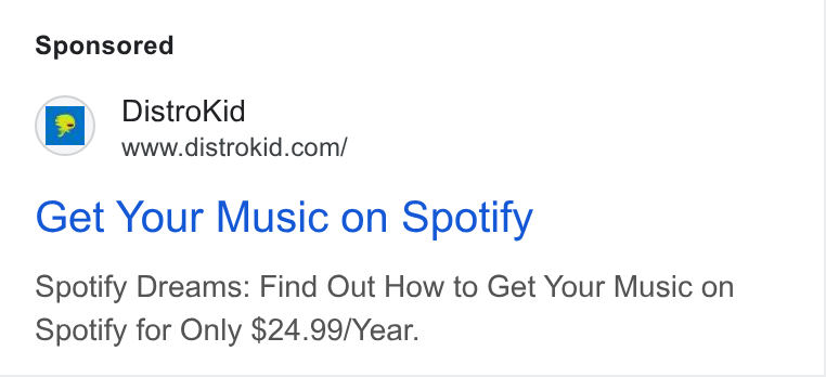 DistroKid ad on Google Ads: Get Your Music on Spotify Spotify Dreams: Find Out How to Get Your Music on Spotify for Only $24.99/Year.
