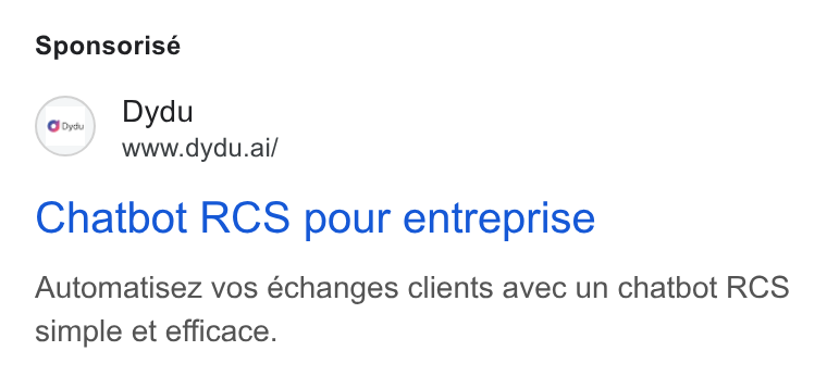 dydu ad on Google Ads: Sponsorisé Dydu www.dydu.ai/ Chatbot RCS pour entreprise Automatisez vos échanges clients avec un chatbot RCS simple et efficace.