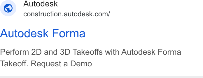 Autodesk ad on Google Ads: Autodesk Forma Perform 2D and 3D Takeoffs with Autodesk Forma Takeoff. Request a Demo