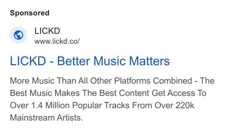 Lickd ad on Google Ads: LICKD - Better Music Matters More Music Than All Other Platforms Combined - The Best Music Makes The Best Content Get Access To Over 1.4 Million Popular Tracks From Over 220k Mainstream Artists.
