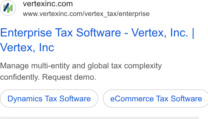 Vertex ad on Google Ads: www.vertexinc.com/vertex_tax/enterprise Enterprise Tax Software - Vertex, Inc. | Vertex, Inc Manage multi-entity and global tax complexity confidently. Request demo. Dynamics Tax Software ) ( e Commerce Tax Software