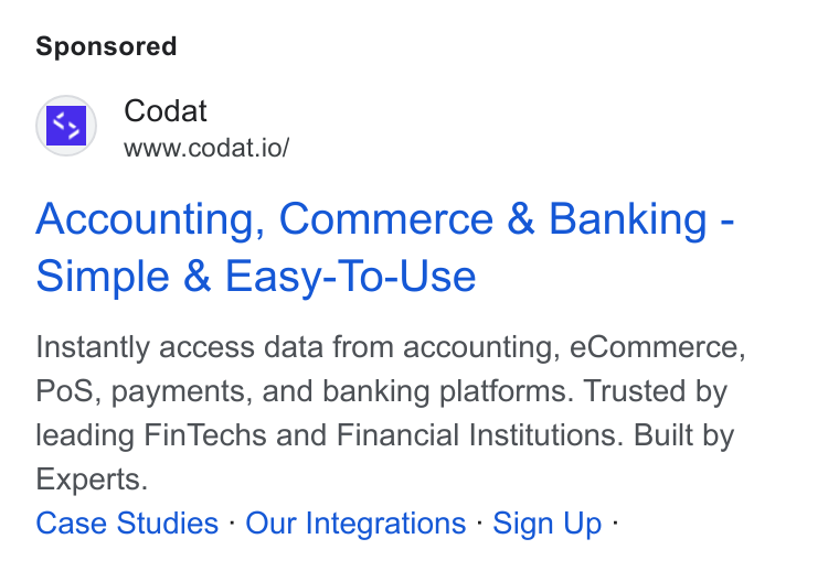 Codat ad on Google Ads: Codat www.codat.io/ Accounting, Commerce & Banking - Simple & Easy-To-Use Instantly access data from accounting, e Commerce, Po S, payments, and banking platforms. Trusted by leading Fin Techs and Financial Institutions. Built by Experts. Case Studies - Our Integrations - Sign Up -