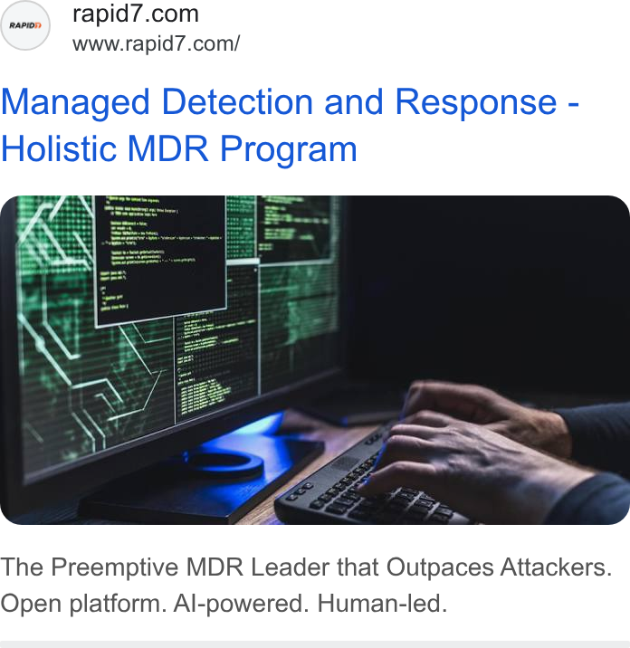 Rapid7 ad on Google Ads: www.rapid7.com/ Managed Detection and Response - Holistic MDR Program a AN The Preemptive MDR Leader that Outpaces Attackers. Open platform. Al-powered. Human-led.