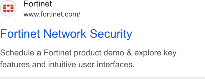 Fortinet ad on Google Ads: Fortinet Network Security Schedule a Fortinet product demo & explore key features and intuitive user interfaces.