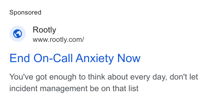 Rootly ad on Google Ads: End On-Call Anxiety Now You've got enough to think about every day, don't let incident management be on that list