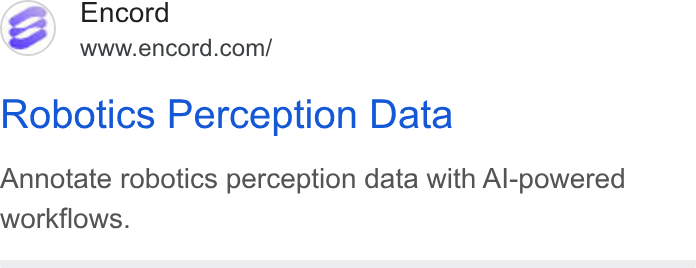 Encord ad on Google Ads: Robotics Perception Data Annotate robotics perception data with Al-powered workflows.