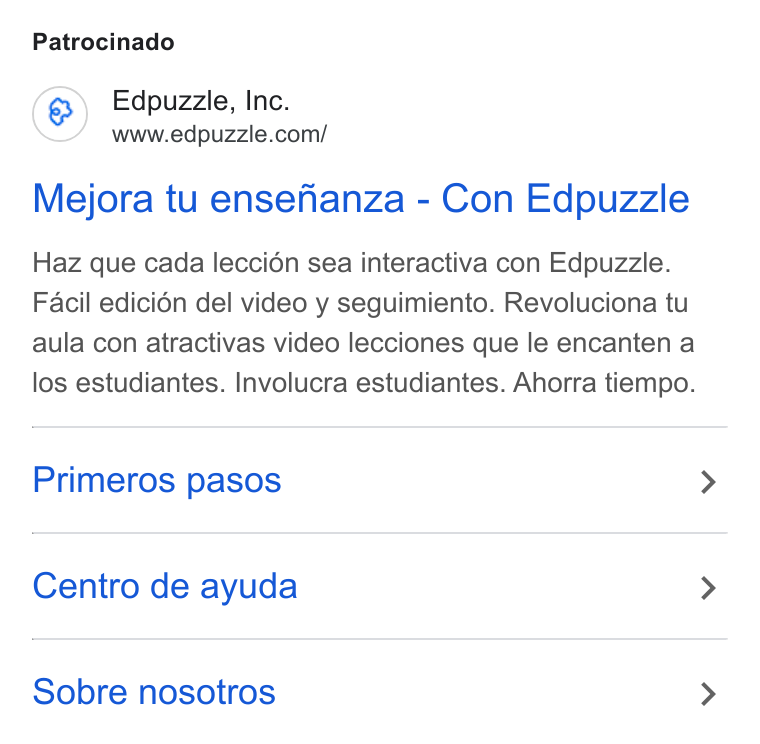 Edpuzzle ad on Google Ads: Patrocinado Mejora tu ensefhanza - Con Edpuzzle Haz que cada leccién sea interactiva con Edpuzzle. Facil edicién del video y seguimiento. Revoluciona tu aula con atractivas video lecciones que le encanten a los estudiantes. Involucra estudiantes. Ahorra tiempo. Primeros pasos Centro de ayuda Sobre nosotros