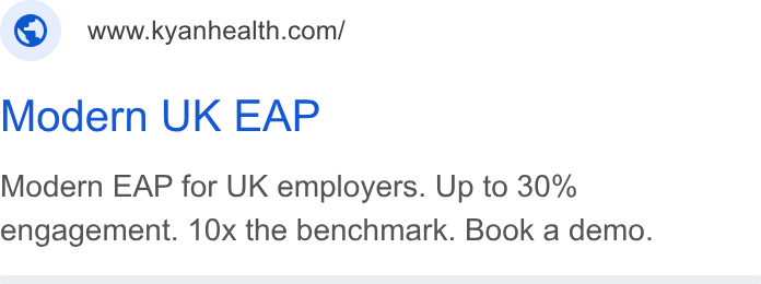 Kyan Health ad on Google Ads: Modern UK EAP Modern EAP for UK employers. Up to 30% engagement. 10x the benchmark. Book a demo.