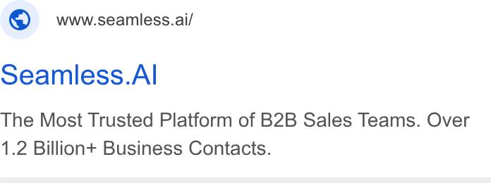 Seamless.AI ad on Google Ads: -@) wwseamless.ai/ Seamless. Al The Most Trusted Platform of B2B Sales Teams. Over 1.2 Billion+ Business Contacts.
