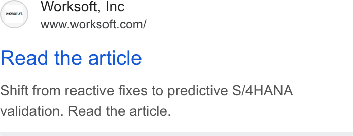 Worksoft ad on Google Ads: Read the article Shift from reactive fixes to predictive S/4HANA validation. Read the article.