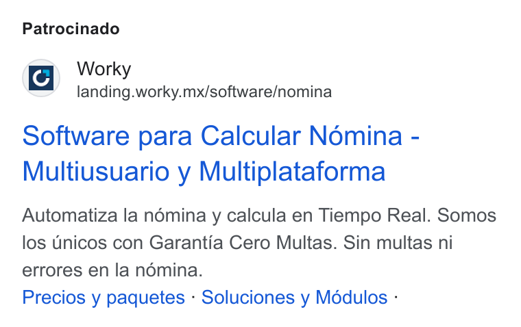 Worky.mx ad on Google Ads: Patrocinado Worky landing.worky.mx/software/nomina Software para Calcular Nomina - Multiusuario y Multiplataforma Automatiza la némina y calcula en Tiempo Real. Somos los Unicos con Garantia Cero Multas. Sin multas ni errores en la nomina. Precios y paquetes - Soluciones y Méddulos -