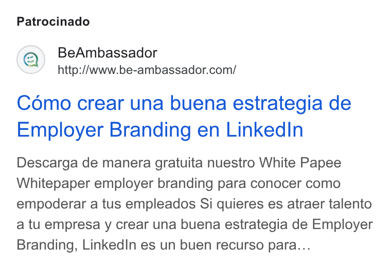 BeAmbassador ad on Google Ads: Patrocinado Como crear una buena estrategia de Employer Branding en Linked In Descarga de manera gratuita nuestro White Papee Whitepaper employer branding para conocer como empoderar a tus empleados Si quieres es atraer talento a tu empresa y crear una buena estrategia de Employer Branding, Linked In es un buen recurso para...