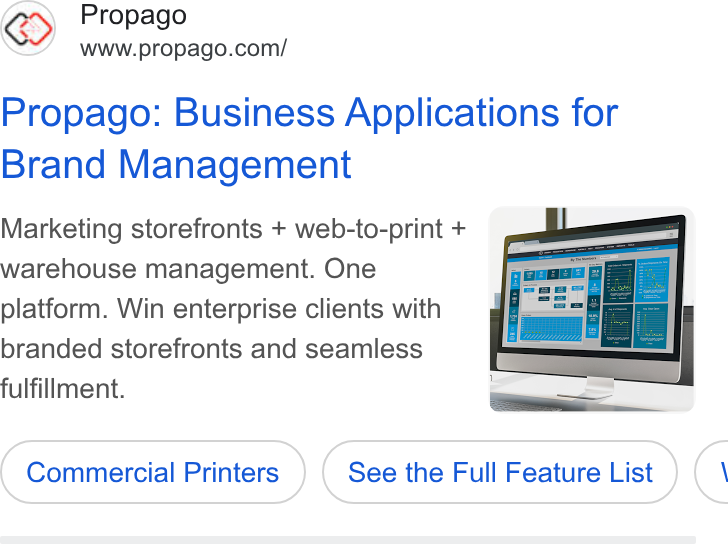 Propago ad on Google Ads: Propago: Business Applications for Brand Management Marketing storefronts + web-to-print + warehouse management. One platform. Win enterprise clients with branded storefronts and seamless fulfillment. Commercial Printers See the Full Feature List <