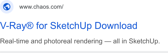 Chaos ad on Google Ads: V-Ray® for Sketch Up Download Real-time and photoreal rendering — all in Sketch Up.