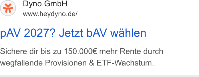 DYNO ad on Google Ads: p AV 2027? Jetzt b AV wahlen Sichere dir bis zu 150.000€ mehr Rente durch weogfallende Provisionen & ETF-Wachstum.