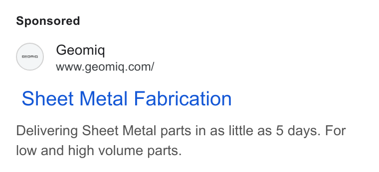 Geomiq ad on Google Ads: Sheet Metal Fabrication Delivering Sheet Metal parts in as little as 5 days. For low and high volume parts.