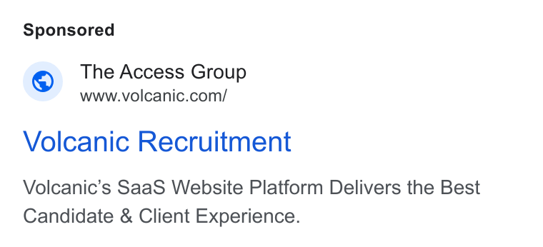 Access Volcanic ad on Google Ads: Volcanic Recruitment Volcanic’s Saa S Website Platform Delivers the Best Candidate & Client Experience.
