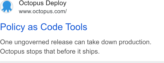 Octopus Deploy ad on Google Ads: Policy as Code Tools One ungoverned release can take down production. Octopus stops that before it ships.