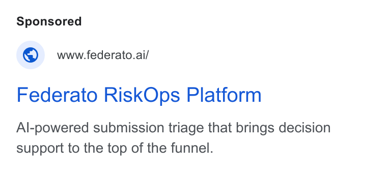 Federato ad on Google Ads: © www -federato.ai/ Federato Risk Ops Platform Al-powered submission triage that brings decision support to the top of the funnel.