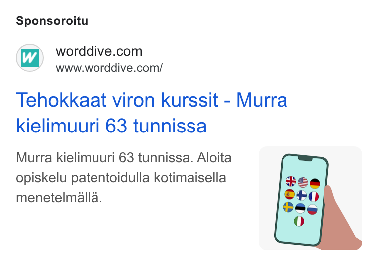 WordDive ad on Google Ads: www.worddive.com/ Tehokkaat viron kurssit - Murra kielimuuri 63 tunnissa Murra kielimuuri 63 tunnissa. Aloita opiskelu patentoidulla kotimaisella menetelmalla.