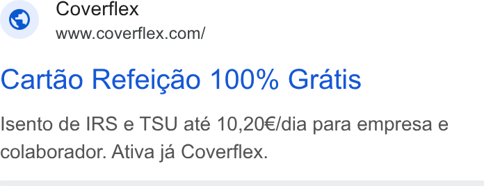Coverflex ad on Google Ads: Cartao Refeicao 100% Gratis Isento de IRS e TSU até 10,20€/dia para empresa e colaborador. Ativa ja Coverflex.