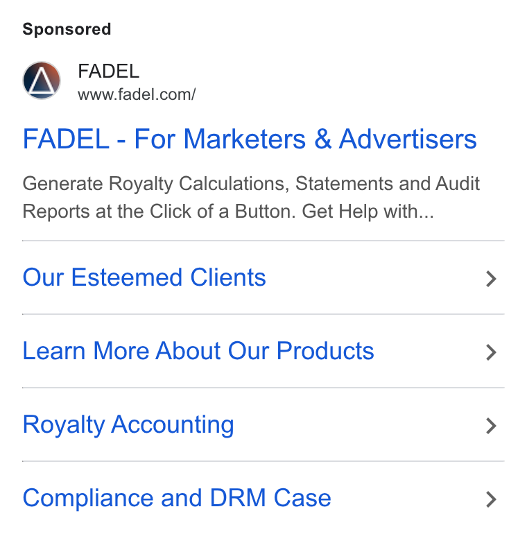 FADEL ad on Google Ads: FADEL - For Marketers & Advertisers Generate Royalty Calculations, Statements and Audit Reports at the Click of a Button. Get Help with... Our Esteemed Clients Learn More About Our Products Royalty Accounting Compliance and DRM Case